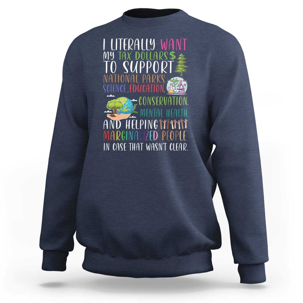I Literally Want My Tax Dollars To Support National Parks Science Education Sweatshirt In Case That Wasn't Clear - Wonder Print Shop