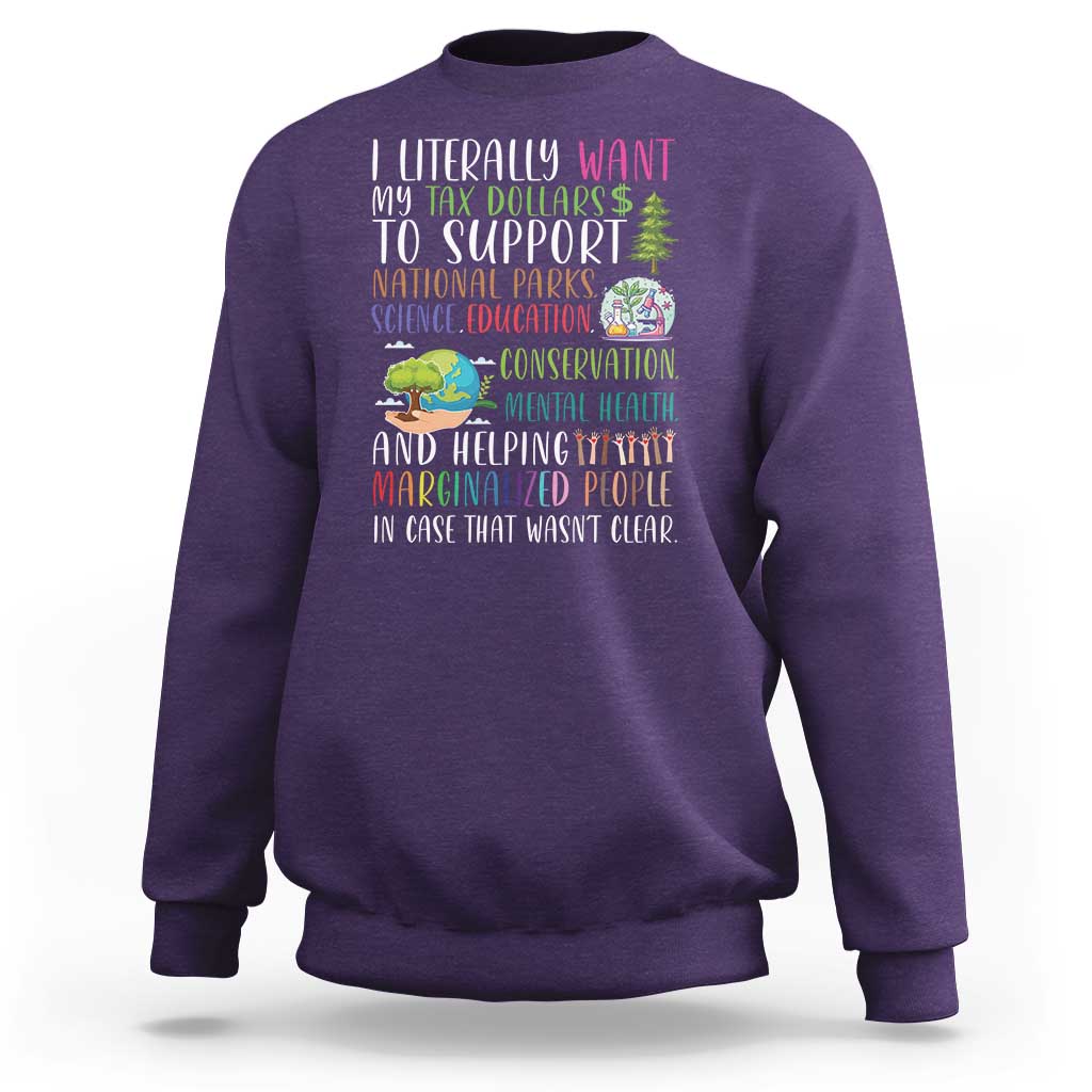 I Literally Want My Tax Dollars To Support National Parks Science Education Sweatshirt In Case That Wasn't Clear - Wonder Print Shop