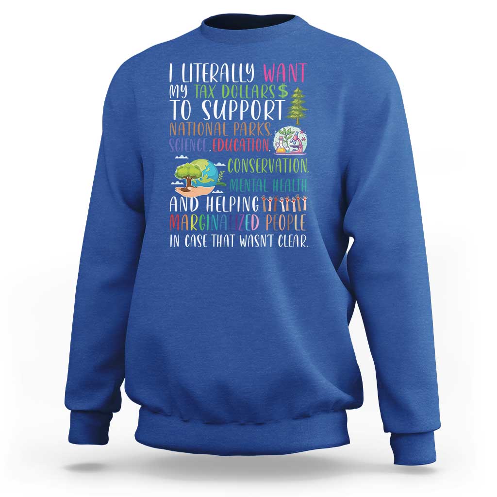 I Literally Want My Tax Dollars To Support National Parks Science Education Sweatshirt In Case That Wasn't Clear - Wonder Print Shop