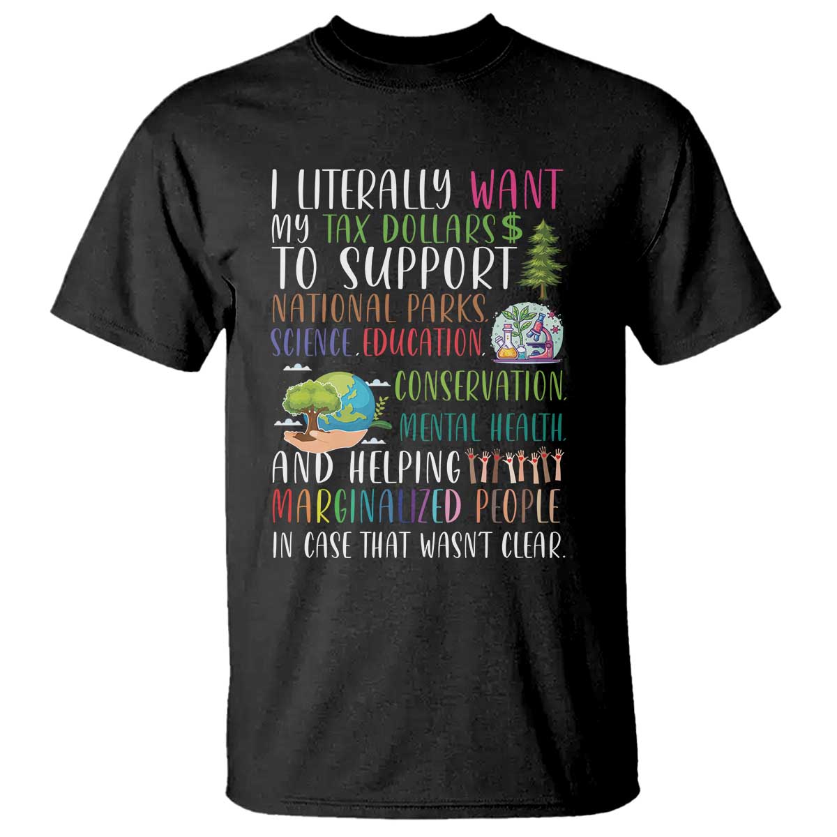 I Literally Want My Tax Dollars To Support National Parks Science Education T Shirt In Case That Wasn't Clear - Wonder Print Shop
