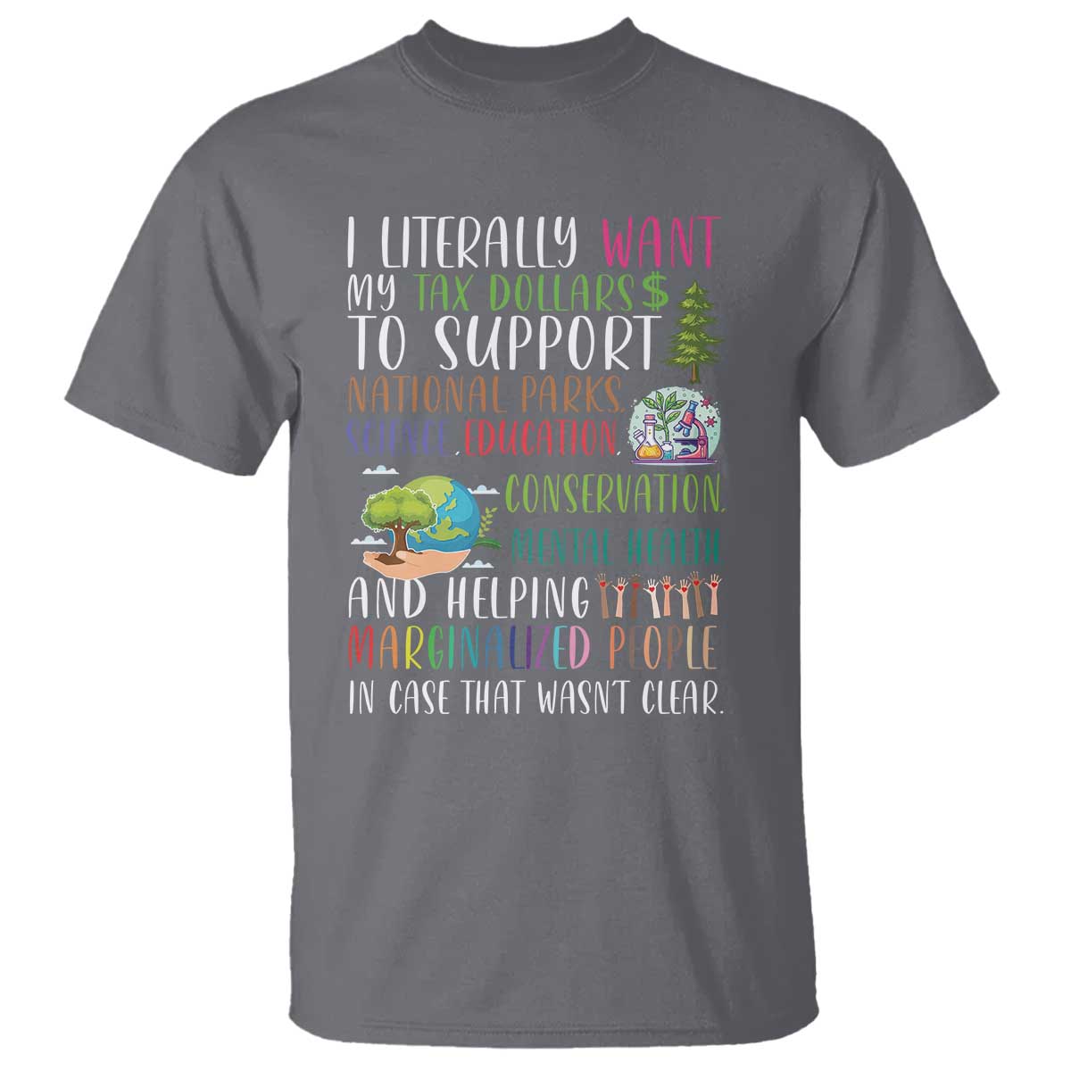 I Literally Want My Tax Dollars To Support National Parks Science Education T Shirt In Case That Wasn't Clear - Wonder Print Shop