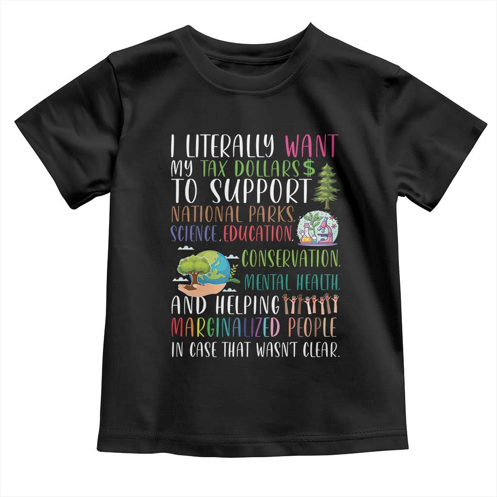 I Literally Want My Tax Dollars To Support National Parks Science Education Toddler T Shirt In Case That Wasn't Clear - Wonder Print Shop