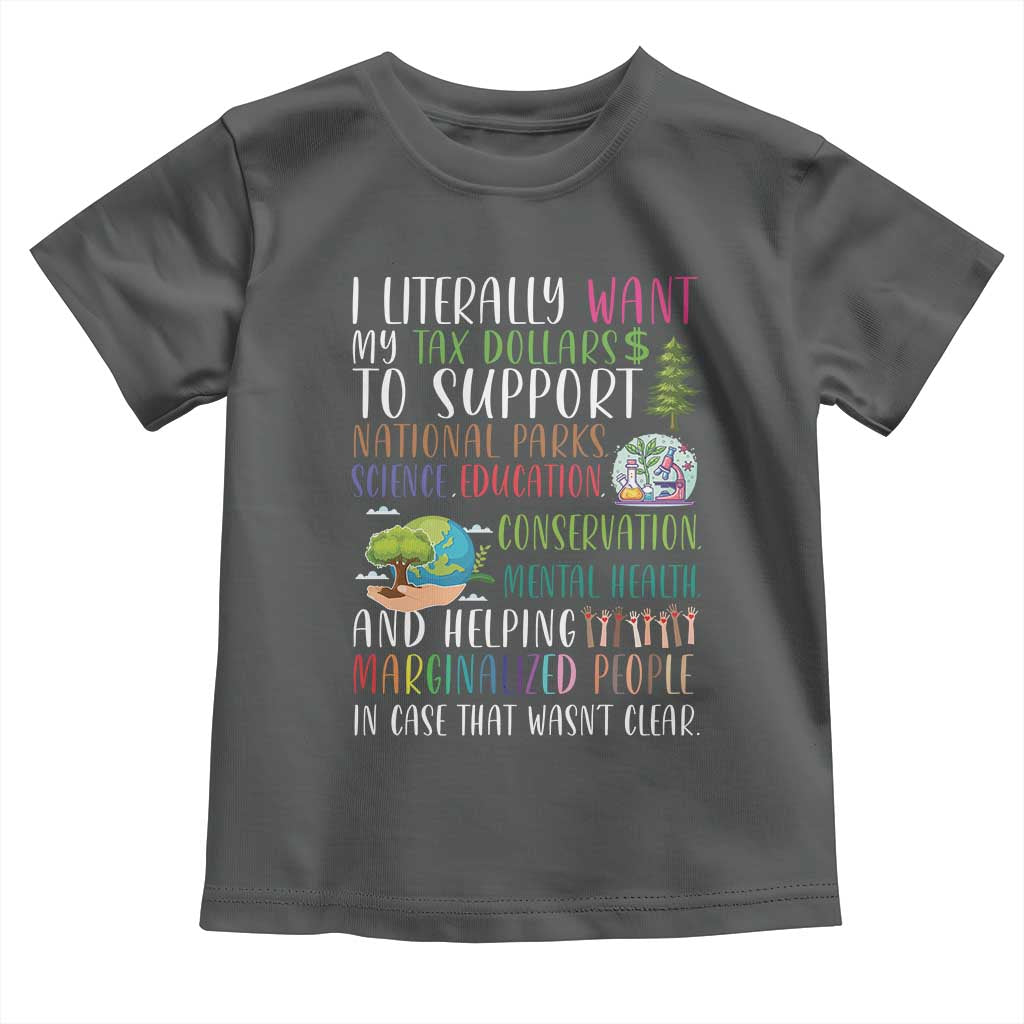I Literally Want My Tax Dollars To Support National Parks Science Education Toddler T Shirt In Case That Wasn't Clear - Wonder Print Shop