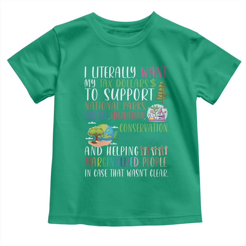 I Literally Want My Tax Dollars To Support National Parks Science Education Toddler T Shirt In Case That Wasn't Clear - Wonder Print Shop
