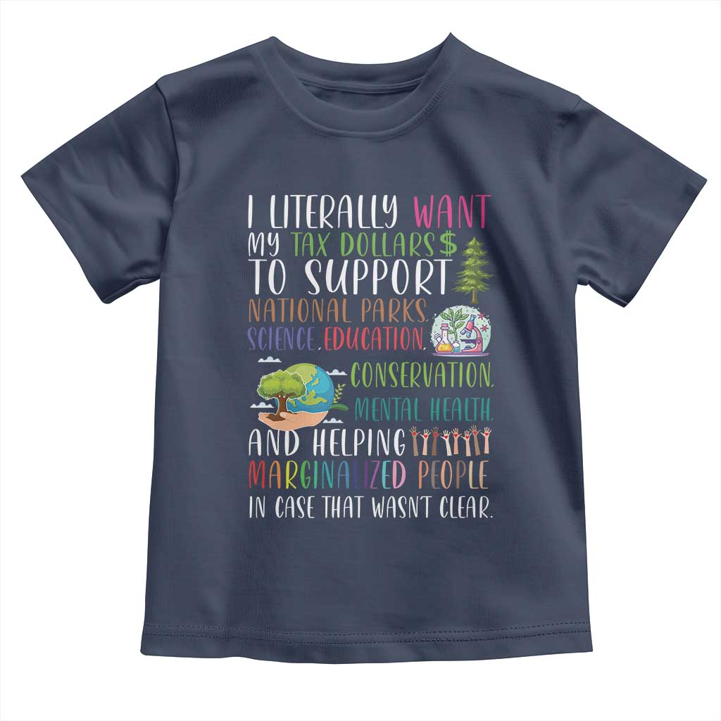 I Literally Want My Tax Dollars To Support National Parks Science Education Toddler T Shirt In Case That Wasn't Clear - Wonder Print Shop