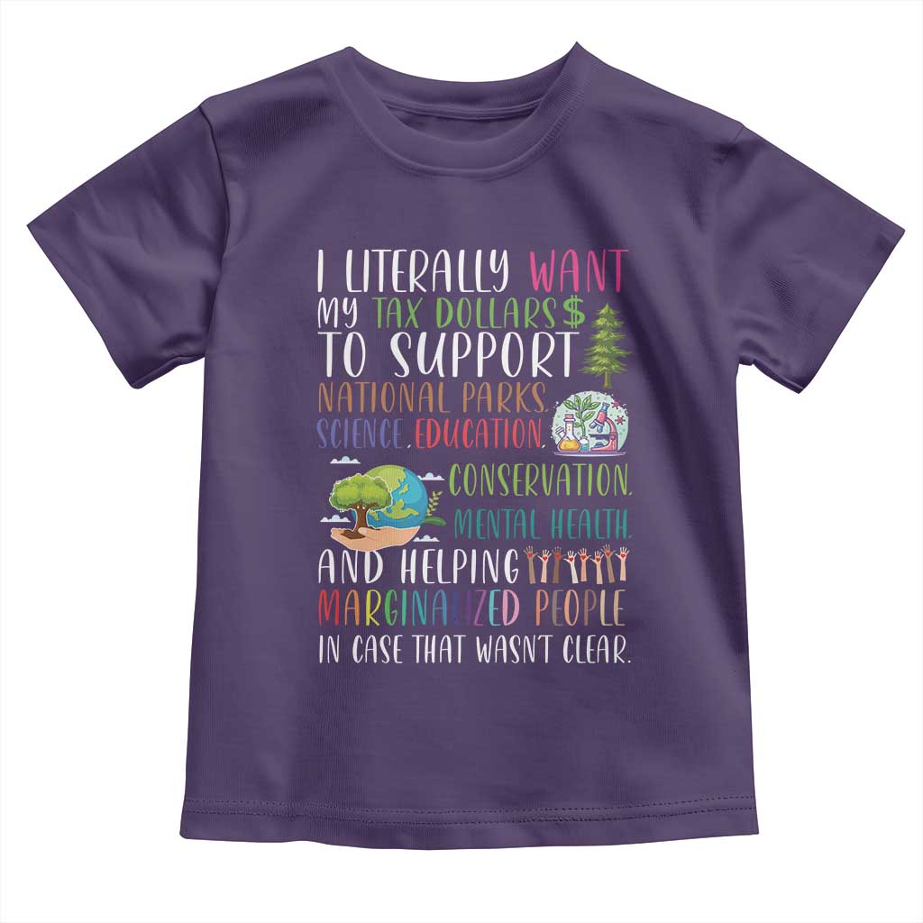I Literally Want My Tax Dollars To Support National Parks Science Education Toddler T Shirt In Case That Wasn't Clear - Wonder Print Shop