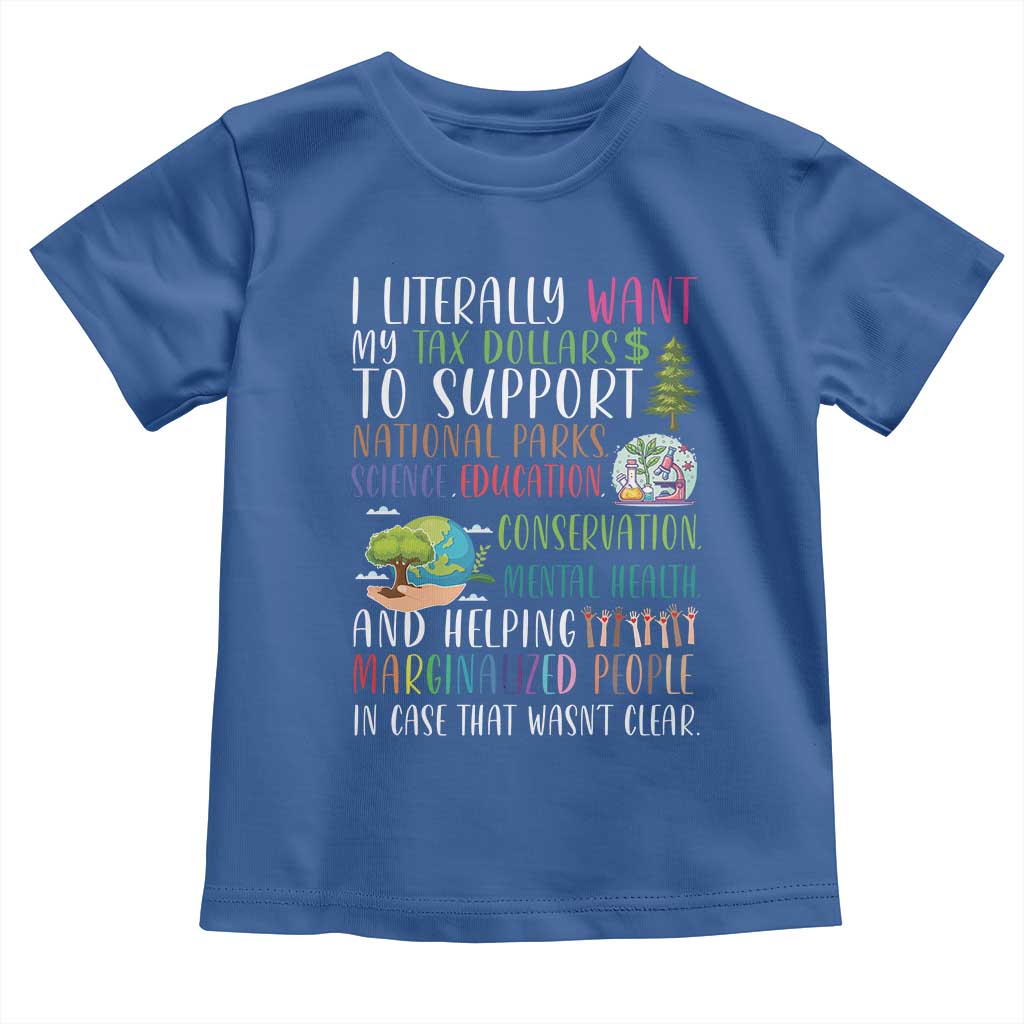 I Literally Want My Tax Dollars To Support National Parks Science Education Toddler T Shirt In Case That Wasn't Clear - Wonder Print Shop