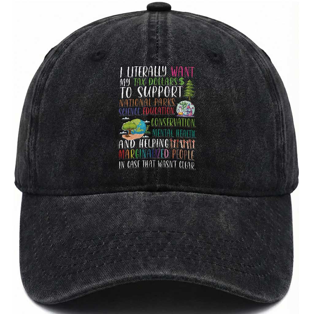 I Literally Want My Tax Dollars To Support National Parks Science Education Washed Cotton Baseball Cap In Case That Wasn't Clear