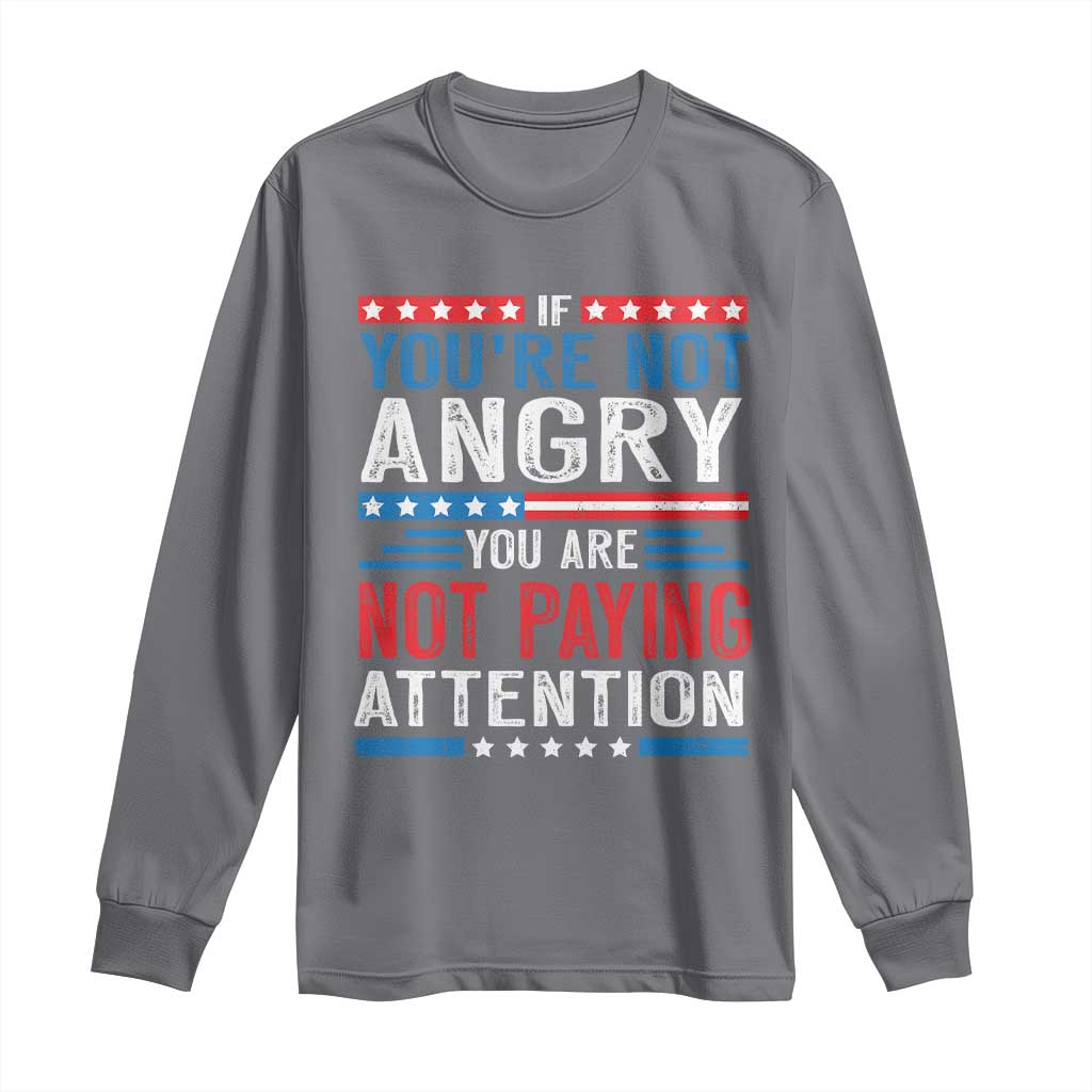 If You Are Not Angry You Are Not Paying Attention Long Sleeve Shirt Vintage Stars And Stripes