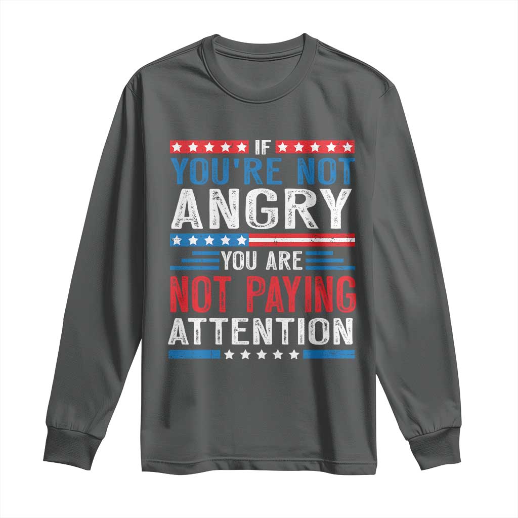 If You Are Not Angry You Are Not Paying Attention Long Sleeve Shirt Vintage Stars And Stripes