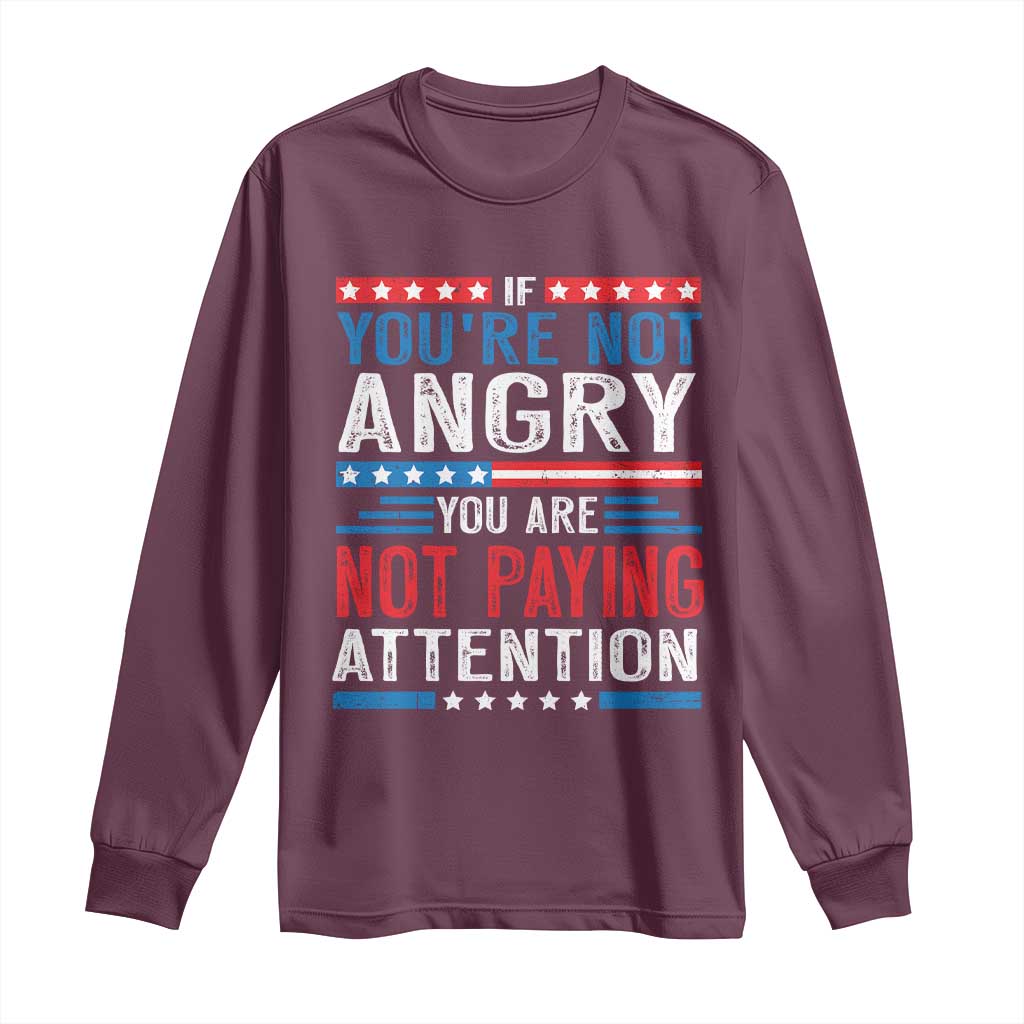 If You Are Not Angry You Are Not Paying Attention Long Sleeve Shirt Vintage Stars And Stripes