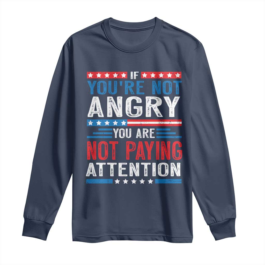 If You Are Not Angry You Are Not Paying Attention Long Sleeve Shirt Vintage Stars And Stripes