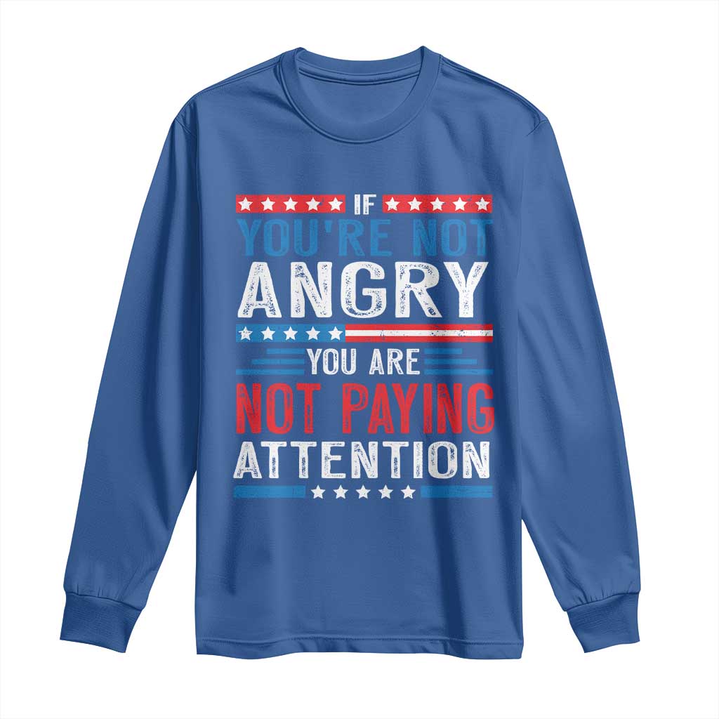 If You Are Not Angry You Are Not Paying Attention Long Sleeve Shirt Vintage Stars And Stripes