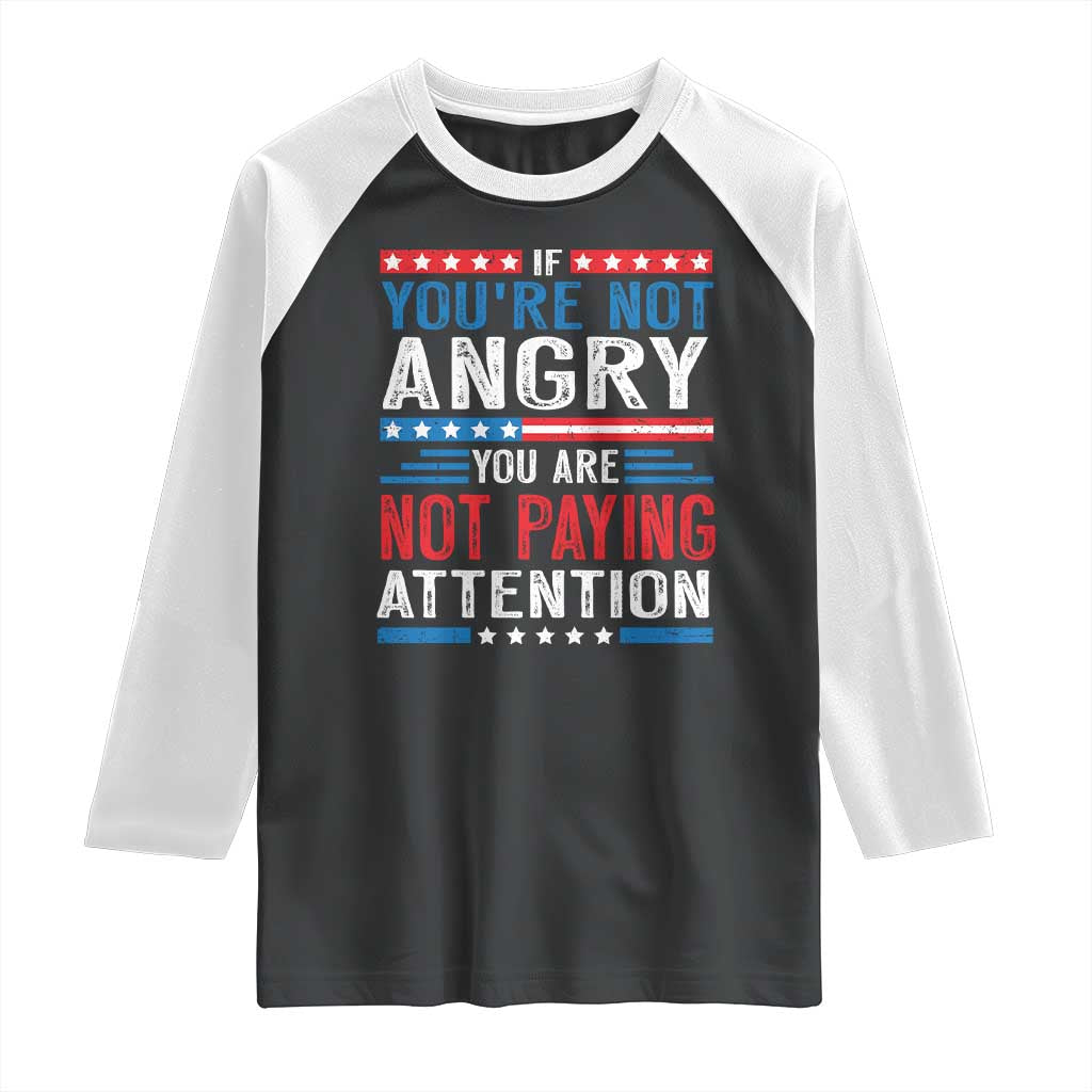 If You Are Not Angry You Are Not Paying Attention Raglan Shirt Vintage Stars And Stripes
