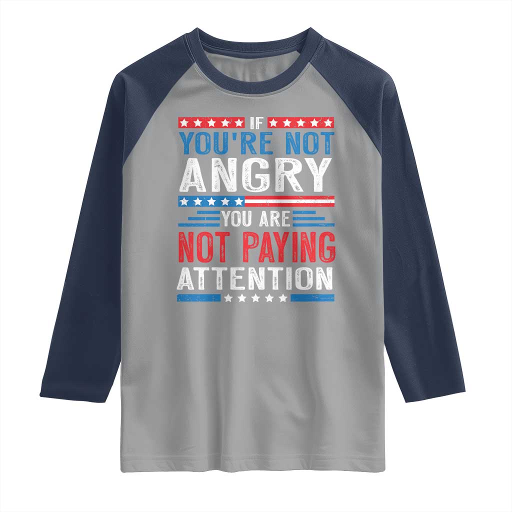 If You Are Not Angry You Are Not Paying Attention Raglan Shirt Vintage Stars And Stripes