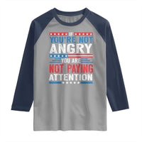 If You Are Not Angry You Are Not Paying Attention Raglan Shirt Vintage Stars And Stripes