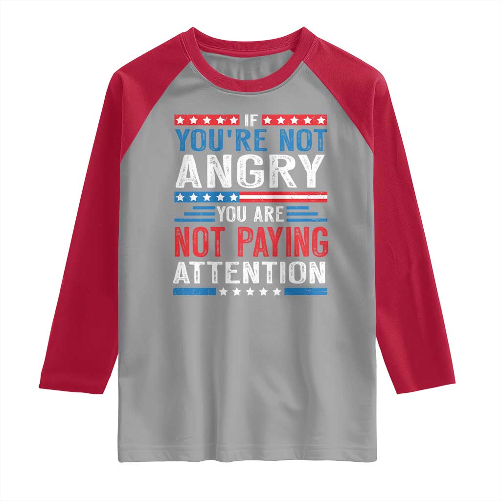 If You Are Not Angry You Are Not Paying Attention Raglan Shirt Vintage Stars And Stripes