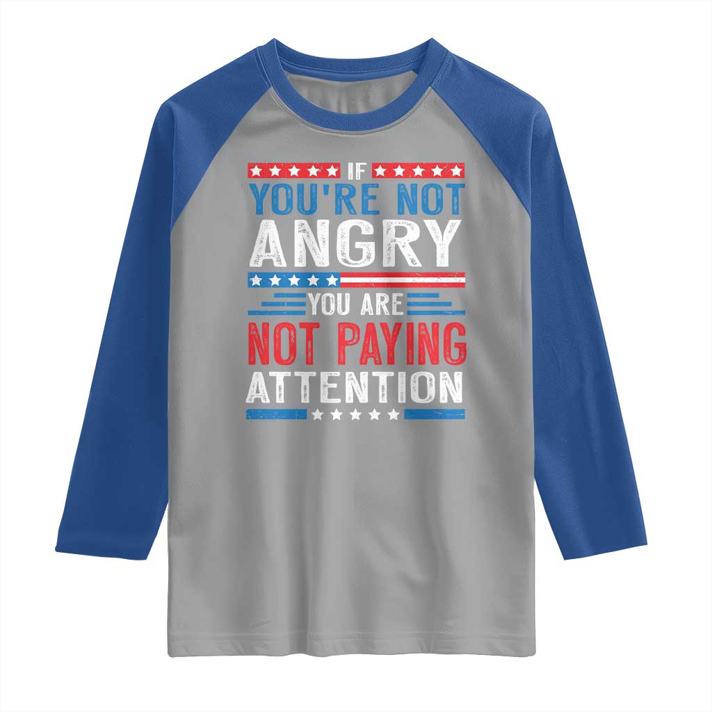 If You Are Not Angry You Are Not Paying Attention Raglan Shirt Vintage Stars And Stripes