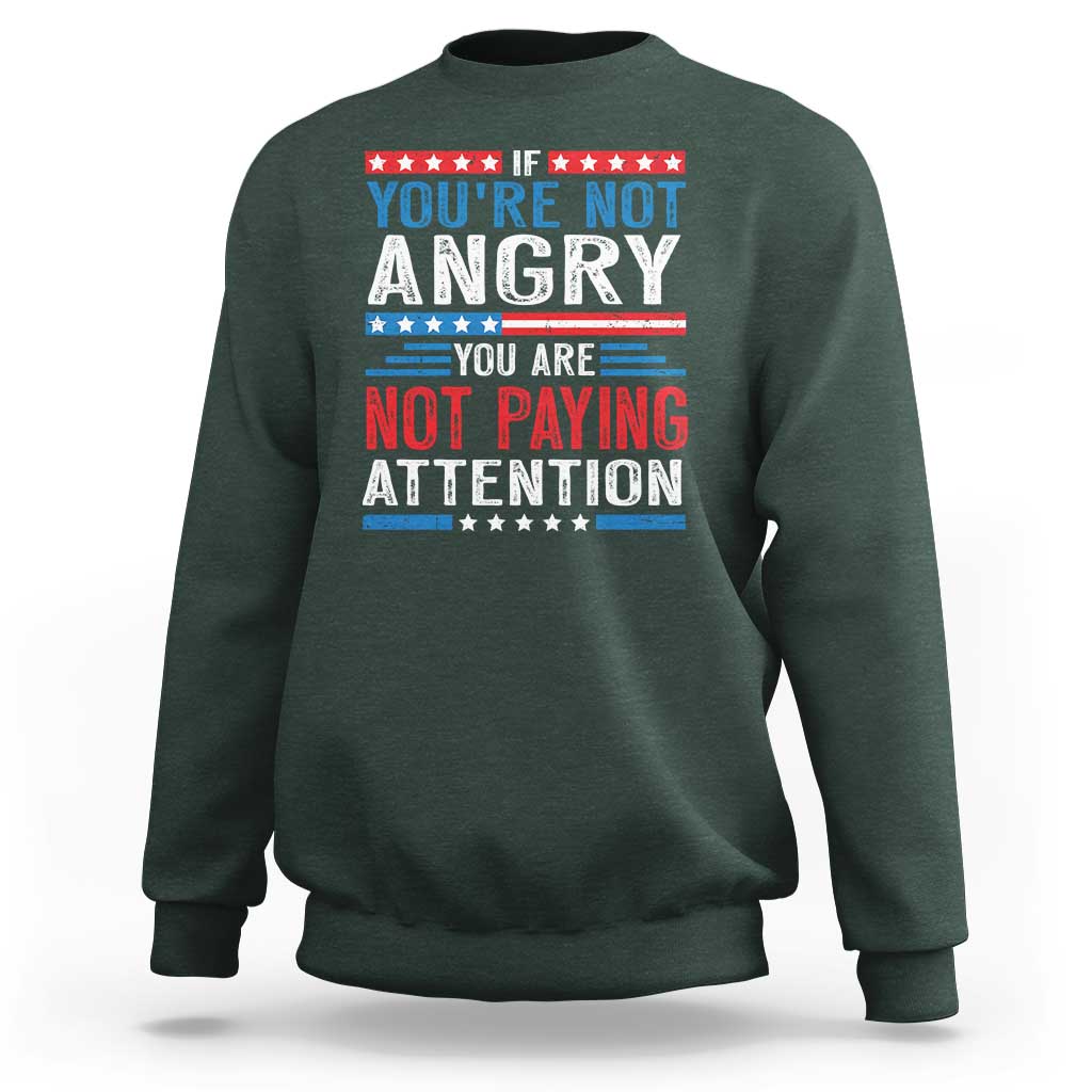 If You Are Not Angry You Are Not Paying Attention Sweatshirt Vintage Stars And Stripes