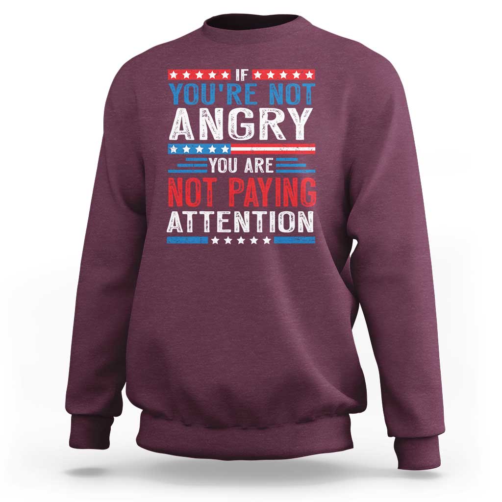 If You Are Not Angry You Are Not Paying Attention Sweatshirt Vintage Stars And Stripes