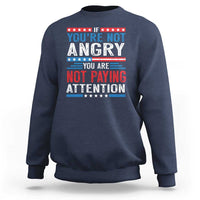 If You Are Not Angry You Are Not Paying Attention Sweatshirt Vintage Stars And Stripes