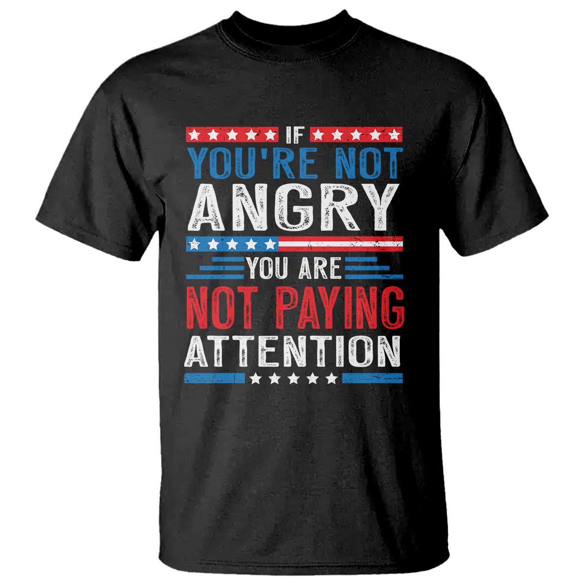 If You Are Not Angry You Are Not Paying Attention T Shirt Vintage Stars And Stripes
