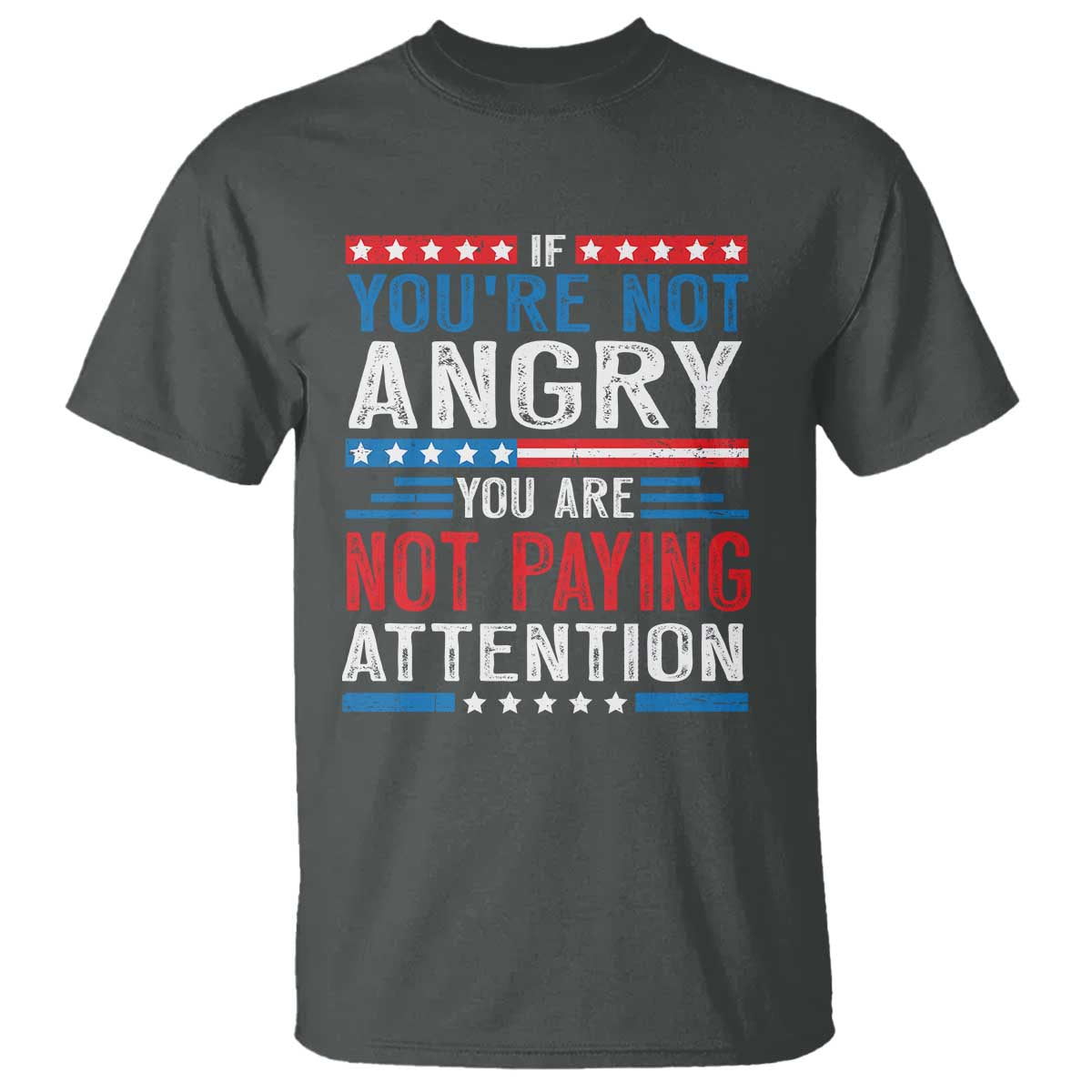 If You Are Not Angry You Are Not Paying Attention T Shirt Vintage Stars And Stripes