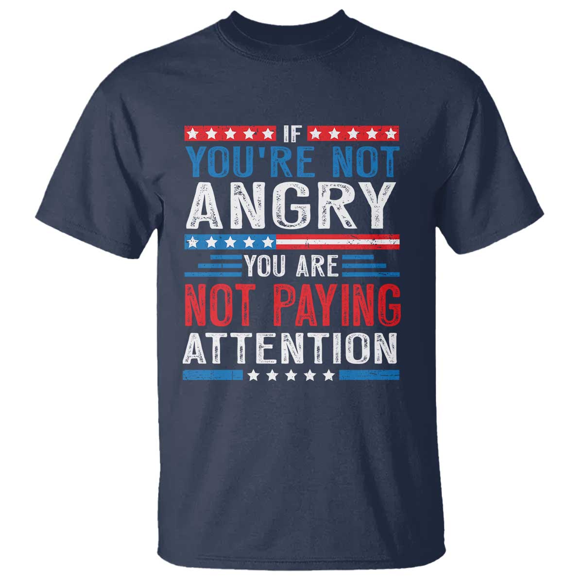 If You Are Not Angry You Are Not Paying Attention T Shirt Vintage Stars And Stripes
