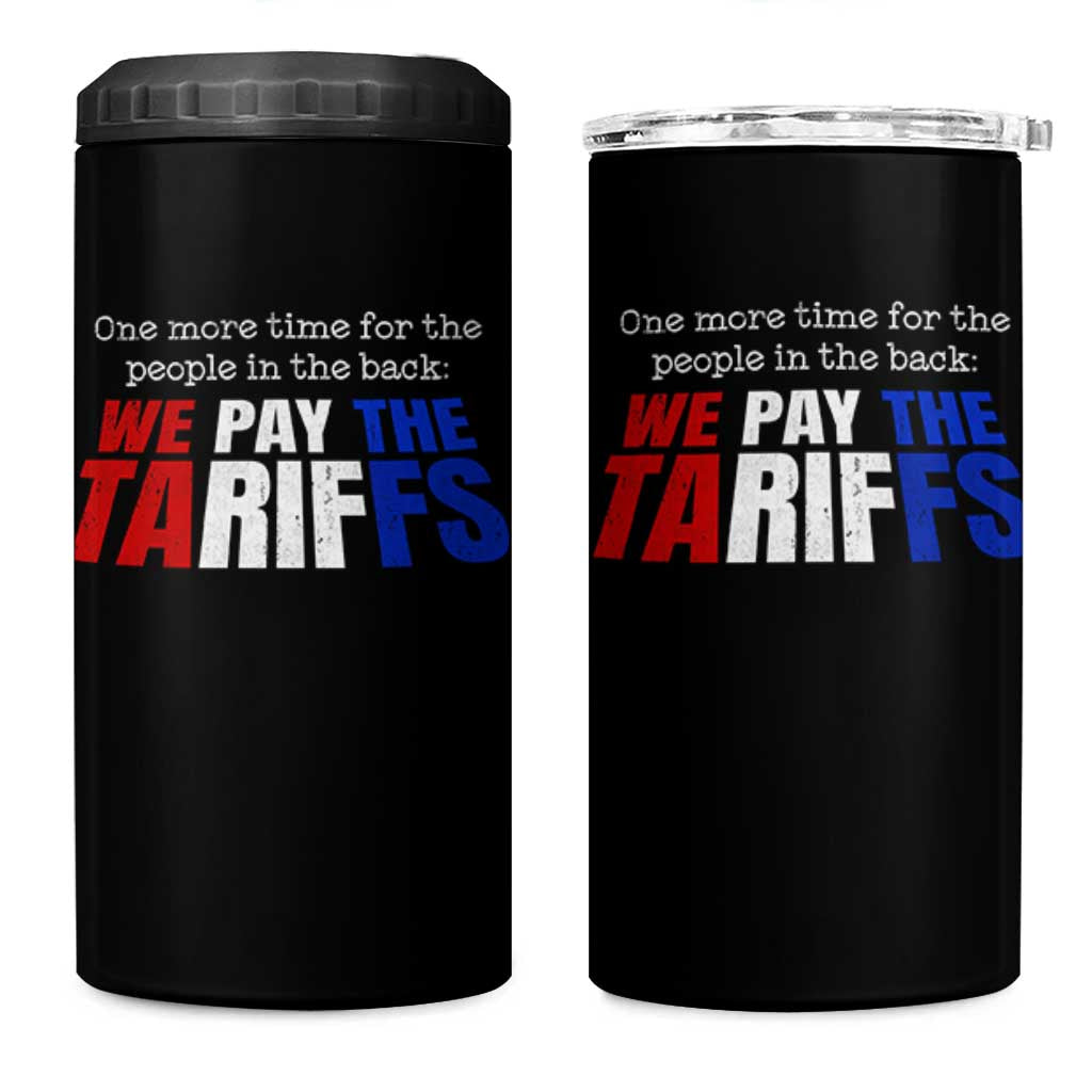 One More Time For The People In The Back We Pay The Tariffs 4 in 1 Can Cooler Tumbler