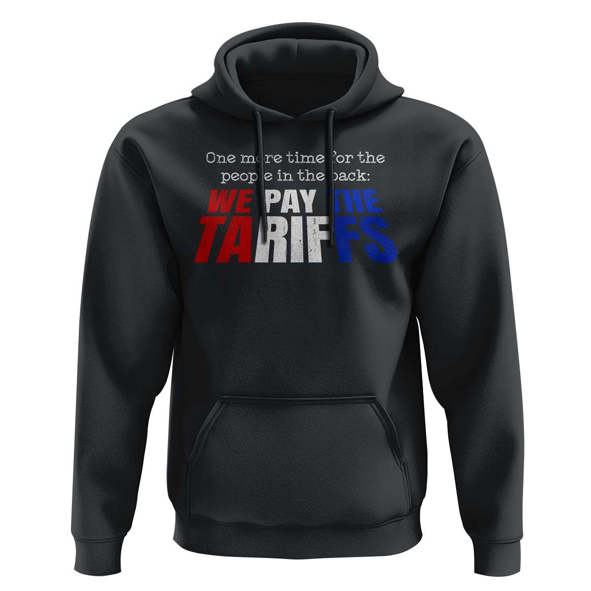 One More Time For The People In The Back We Pay The Tariffs Hoodie