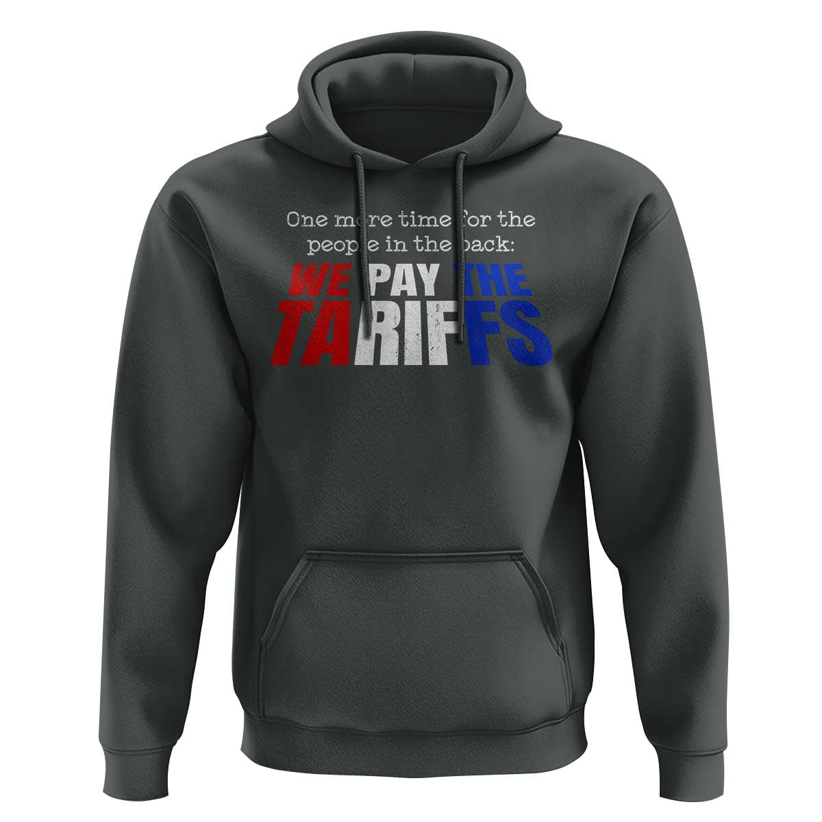 One More Time For The People In The Back We Pay The Tariffs Hoodie
