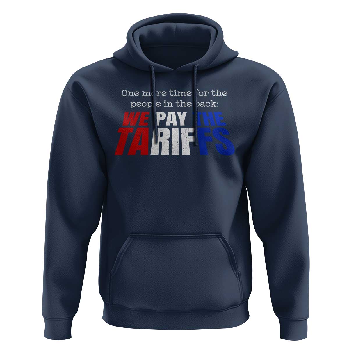 One More Time For The People In The Back We Pay The Tariffs Hoodie