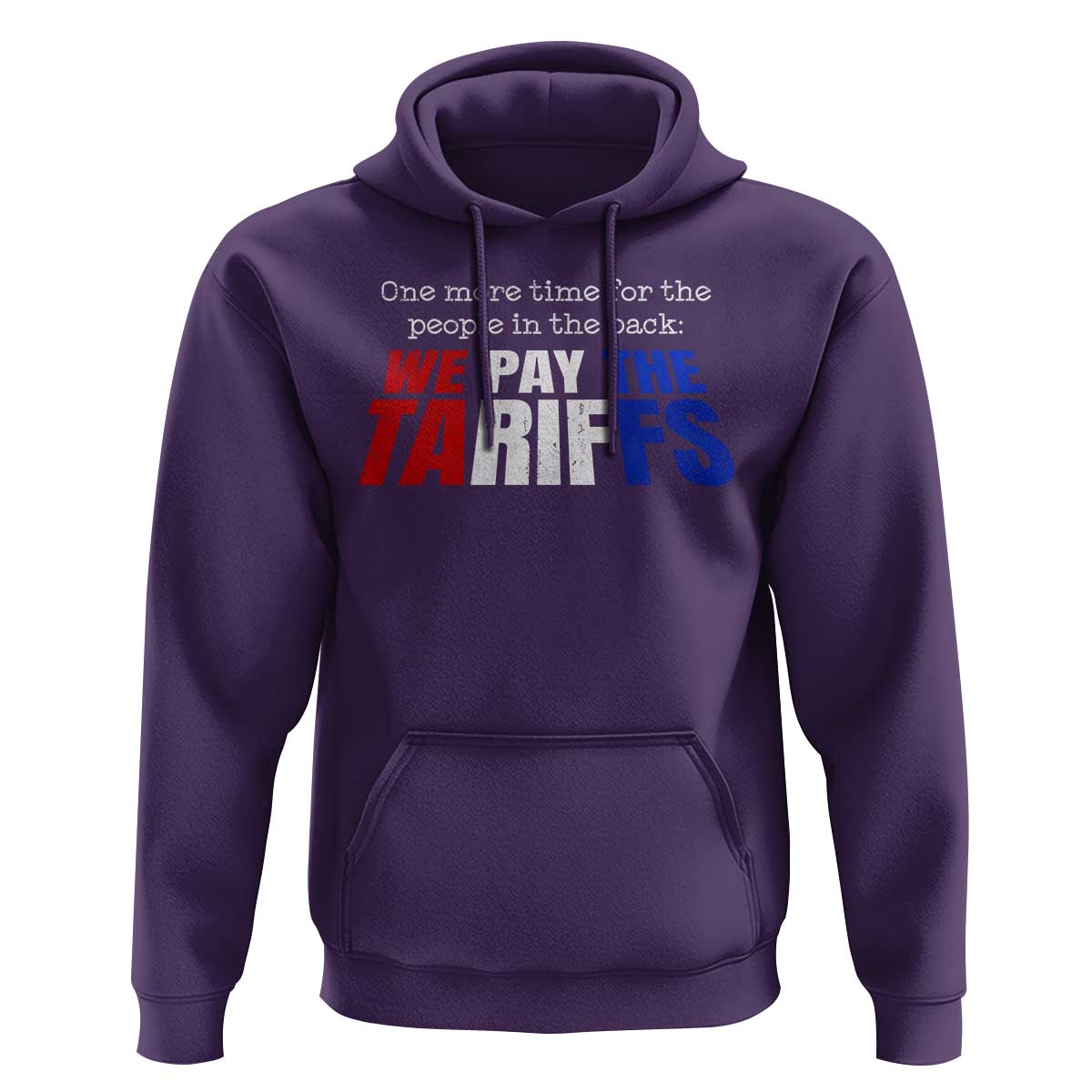 One More Time For The People In The Back We Pay The Tariffs Hoodie