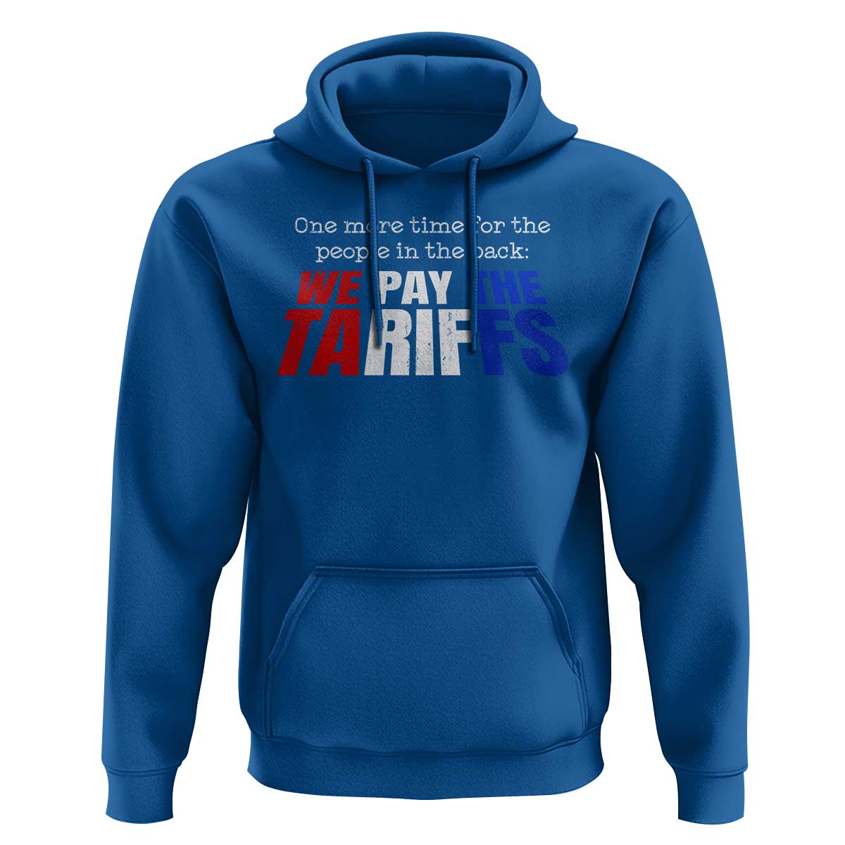 One More Time For The People In The Back We Pay The Tariffs Hoodie