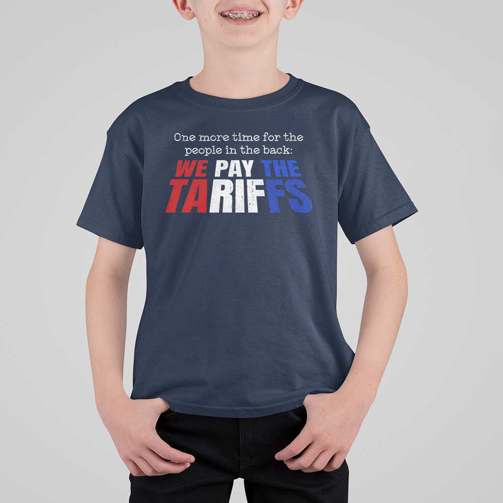 One More Time For The People In The Back We Pay The Tariffs T Shirt For Kid