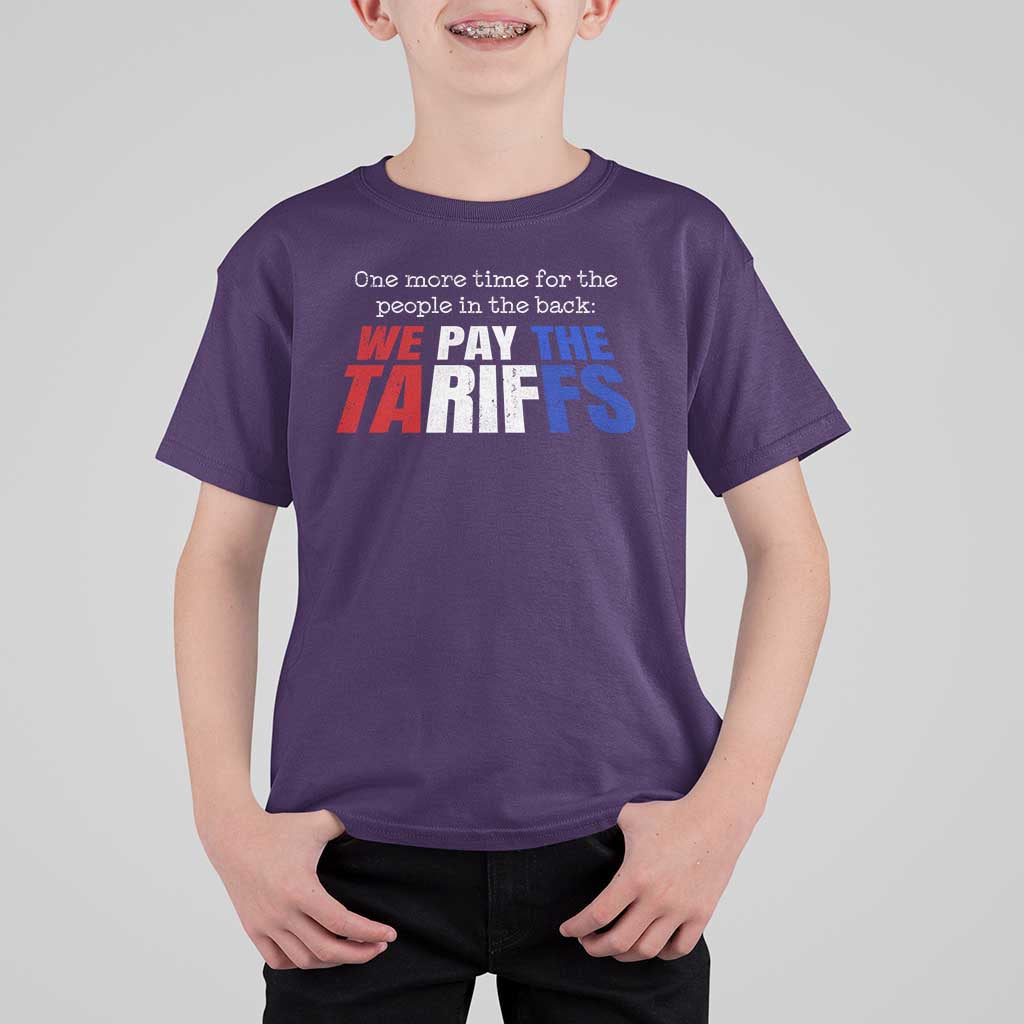 One More Time For The People In The Back We Pay The Tariffs T Shirt For Kid