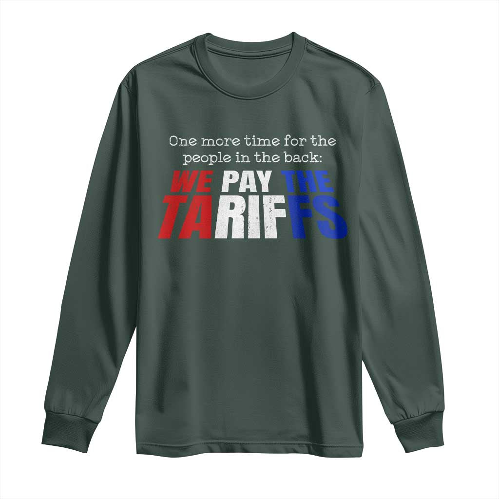 One More Time For The People In The Back We Pay The Tariffs Long Sleeve Shirt