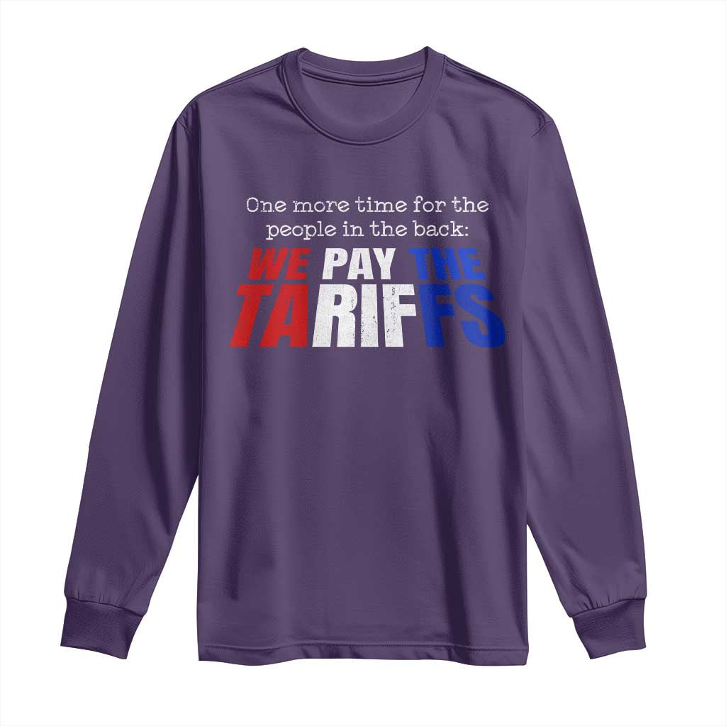 One More Time For The People In The Back We Pay The Tariffs Long Sleeve Shirt
