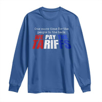 One More Time For The People In The Back We Pay The Tariffs Long Sleeve Shirt