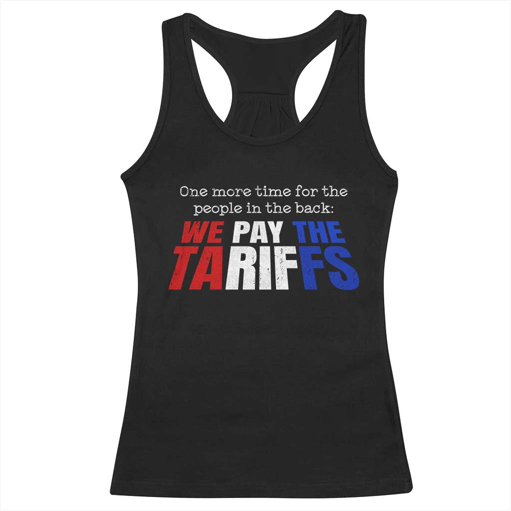 One More Time For The People In The Back We Pay The Tariffs Racerback Tank Top
