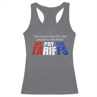 One More Time For The People In The Back We Pay The Tariffs Racerback Tank Top