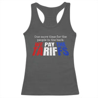 One More Time For The People In The Back We Pay The Tariffs Racerback Tank Top