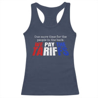 One More Time For The People In The Back We Pay The Tariffs Racerback Tank Top