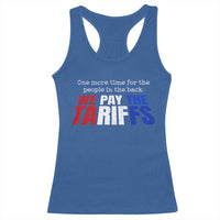 One More Time For The People In The Back We Pay The Tariffs Racerback Tank Top