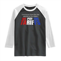 One More Time For The People In The Back We Pay The Tariffs Raglan Shirt