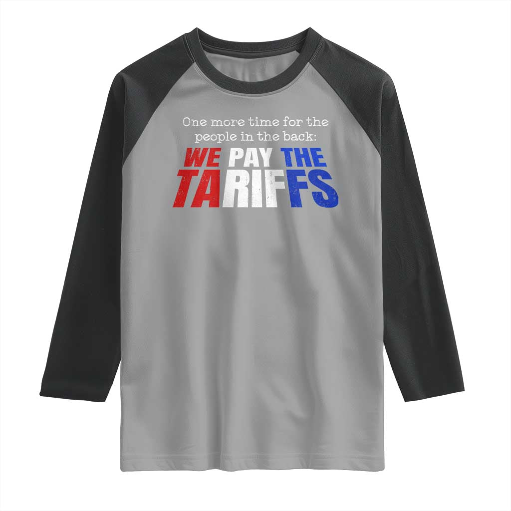 One More Time For The People In The Back We Pay The Tariffs Raglan Shirt