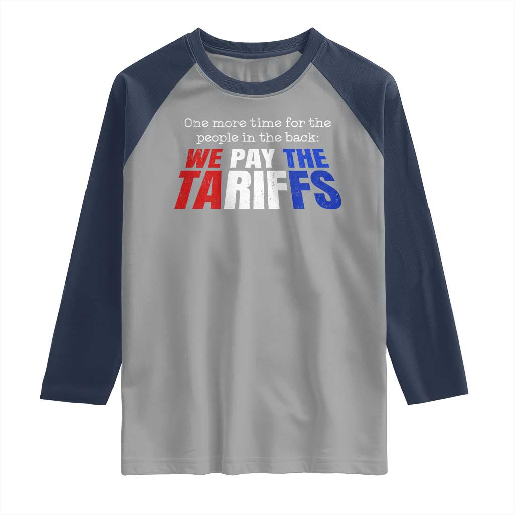 One More Time For The People In The Back We Pay The Tariffs Raglan Shirt