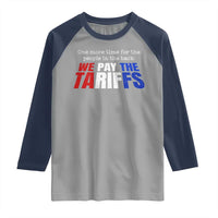 One More Time For The People In The Back We Pay The Tariffs Raglan Shirt