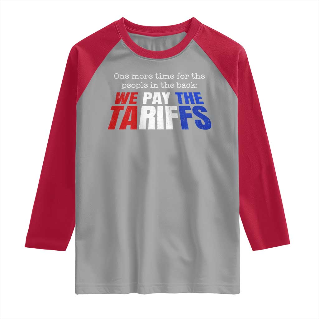 One More Time For The People In The Back We Pay The Tariffs Raglan Shirt