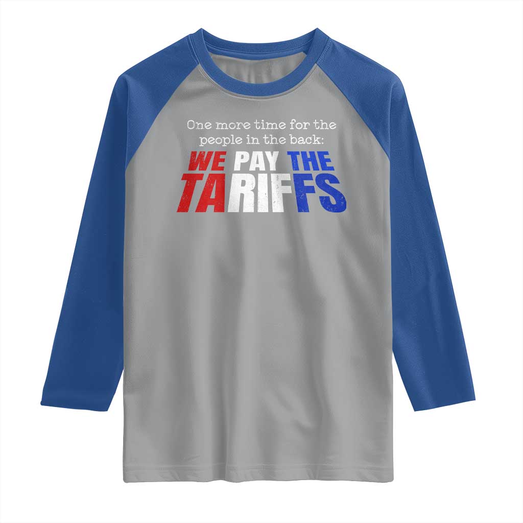 One More Time For The People In The Back We Pay The Tariffs Raglan Shirt